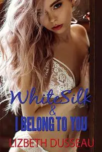 «White Silk & I Belong to You» by Lizbeth Dusseau