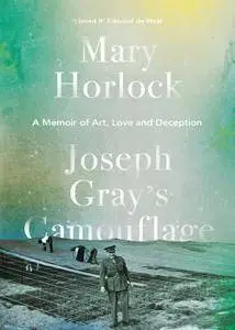 Joseph Gray’s Camouflage: A Memoir of Art, Love and Deception