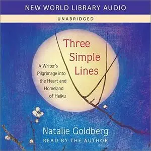 Three Simple Lines: A Writer’s Pilgrimage into the Heart and Homeland of Haiku [Audiobook]