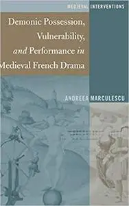 Demonic Possession, Vulnerability, and Performance in Medieval French Drama