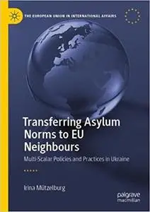 Transferring Asylum Norms to EU Neighbours: Multi-Scalar Policies and Practices in Ukraine