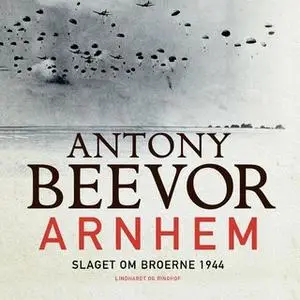 «Arnhem - Slaget om broerne 1944» by Antony Beevor