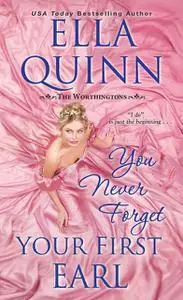 «You Never Forget Your First Earl» by Ella Quinn