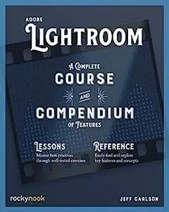 Adobe Lightroom: A Complete Course and Compendium of Features