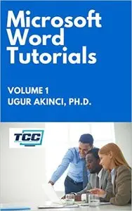 Microsoft Word Tutorials: For Word 2010 and 2013, Vol 1