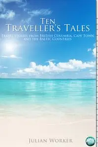 «Ten Traveller's Tales» by Julian Worker