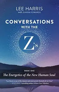 Conversations with the Z’s, Book One: The Energetics of the New Human Soul