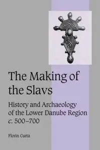The Making of the Slavs: History and Archaeology of the Lower Danube Region, c.500-700 [Repost]