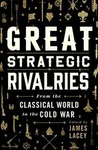 Great Strategic Rivalries: From The Classical World to the Cold War