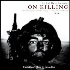 On Killing: The Psychological Cost of Learning to Kill in War and Society by Dave Grossman
