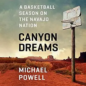 Canyon Dreams: A Basketball Season on the Navajo Nation [Audiobook]