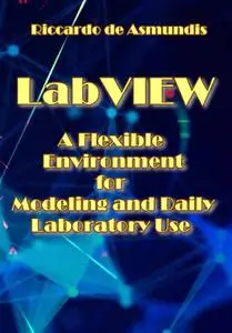 "LabVIEW: A Flexible Environment for Modeling and Daily Laboratory Use" ed. by Riccardo de Asmundis