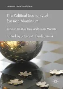 The Political Economy of Russian Aluminium: Between the Dual State and Global Markets