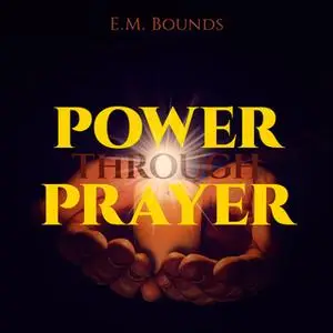 «Power Through Prayer» by E.M. Bounds