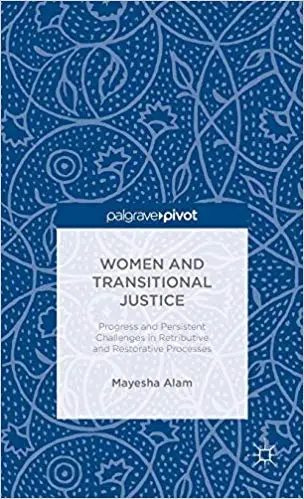 Women and Transitional Justice: Progress and Persistent Challenges in Retributive and Restorative Processes