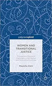 Women and Transitional Justice: Progress and Persistent Challenges in Retributive and Restorative Processes