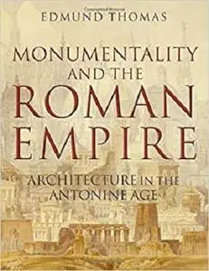 Monumentality and the Roman Empire: Architecture in the Antonine Age