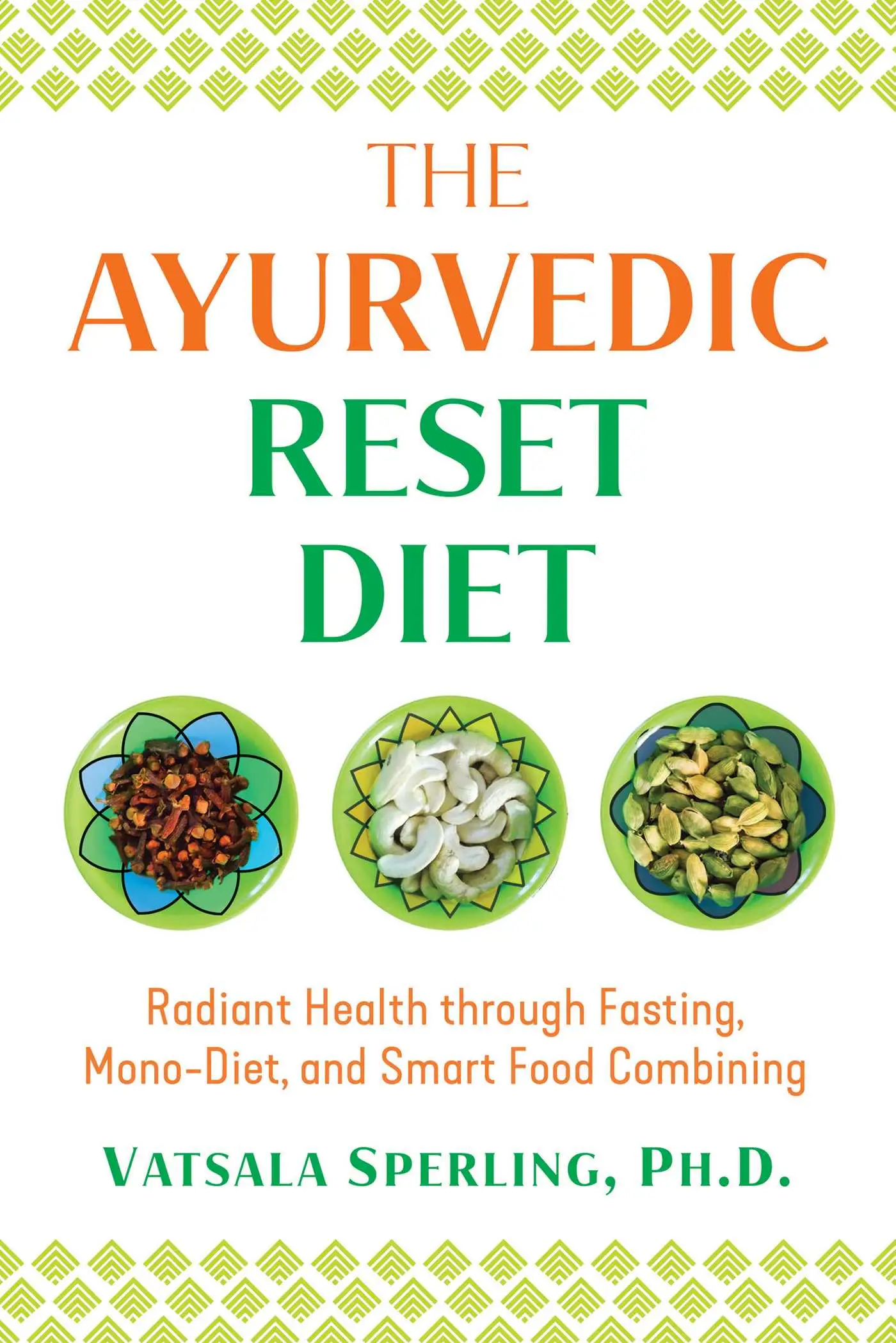 The Ayurvedic Reset Diet: Radiant Health through Fasting, Mono-Diet