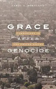 Grace After Genocide: Cambodians in the United States