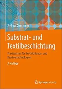 Substrat- und Textilbeschichtung: Praxiswissen für Beschichtungs- und Kaschiertechnologien (Repost)