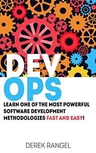 DevOps: Learn One of the Most Powerful Software Development Methodologies FAST AND EASY!