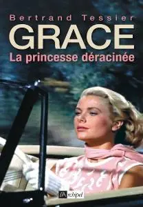 Bertrand Tessier, "Grace - La princesse déracinée"