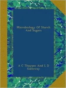 Microbiology Of Starch And Sugars - A C Thaysen, L D Galloway