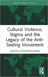 Cultural Violence, Stigma and the Legacy of the Anti-Sealing Movement