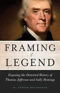 Framing a Legend: Exposing the Distorted History of Thomas Jefferson and Sally Hemings