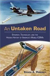 An Untaken Road: Strategy, Technology, and the Hidden History of America's Mobile ICBMs