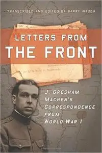 Letters from the Front: J. Gresham Machen's Correspondence from World War 1