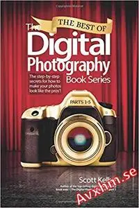 The Best of The Digital Photography Book Series: The step-by-step secrets for how to make your photos look like the pros'!