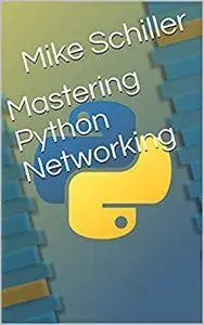 Mastering Python Networking