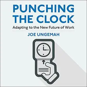 Punching the Clock: Adapting to the New Future of Work [Audiobook]