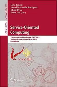 Service-Oriented Computing: 17th International Conference, ICSOC 2019, Toulouse, France, October 28–31, 2019, Proceeding