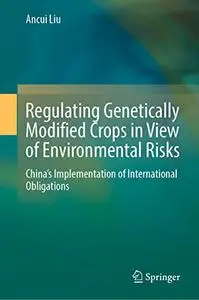 Regulating Genetically Modified Crops in View of Environmental Risks: China’s Implementation of International Obligations