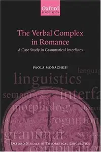 The Verbal Complex in Romance: A Case Study in Grammatical Interfaces