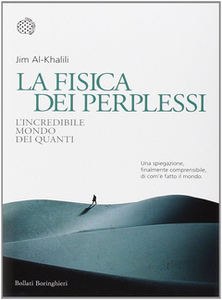 Jim Al-Khalili - La fisica dei perplessi. L'incredibile mondo dei quanti