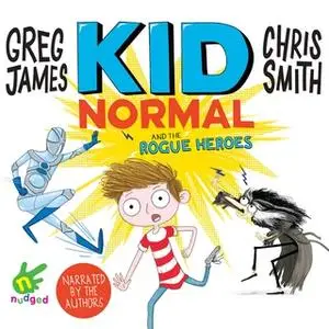 «Kid Normal and the Rogue Heroes» by Chris Smith,Greg James