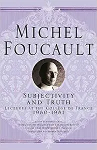 Subjectivity and Truth: Lectures at the Collège de France, 1980-1981 (Repost)