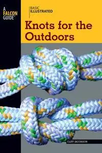 «Basic Illustrated Knots for the Outdoors» by Cliff Jacobson, Lon Levin