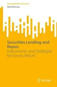 Securities Lending and Repos : Instruments and Strategies for Excess Return