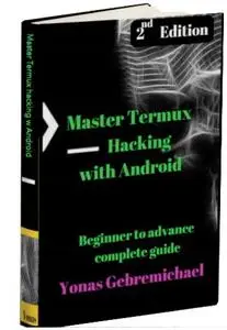Yonas Gebremichael - Master Termux - Hacking with Android: Beginner to Advance Complete Guide