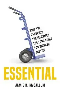 Essential: How the Pandemic Transformed the Long Fight for Worker Justice