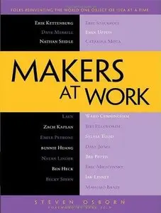 Makers at Work: Folks Reinventing the World One Object or Idea at a Time (Repost)