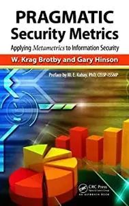 PRAGMATIC Security Metrics: Applying Metametrics to Information Security