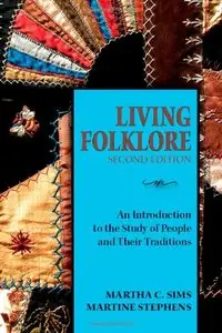 Living Folklore, 2nd Edition: An Introduction to the Study of People and Their Traditions (repost)