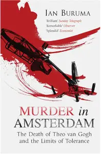 Murder in Amsterdam: The Death of Theo van Gogh and the Limits of Tolerance
