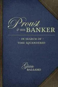 Proust and His Banker: In Search of Time Squandered