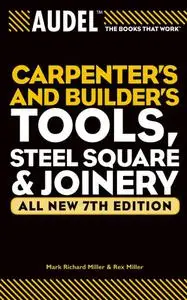 Audel Carpenter's and Builder's Tools, Steel Square, and Joinery, 7th Edition